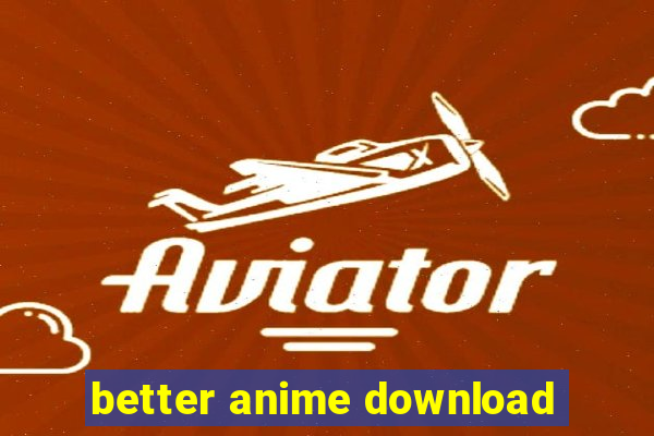 better anime download